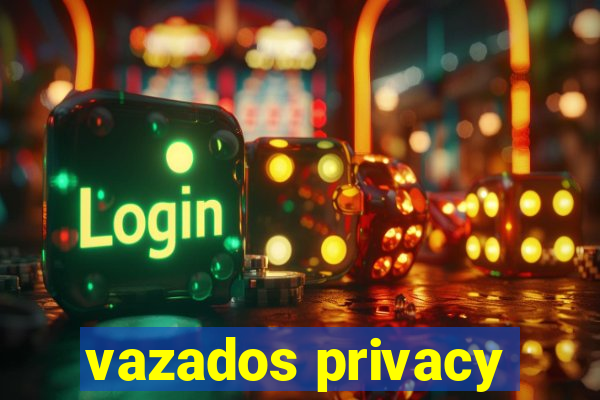 vazados privacy